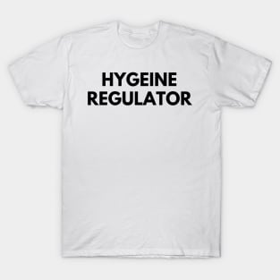 HYGEINE REGULATOR T-Shirt